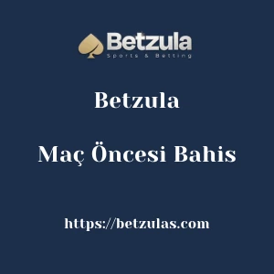 Betzula Maç Öncesi Bahis